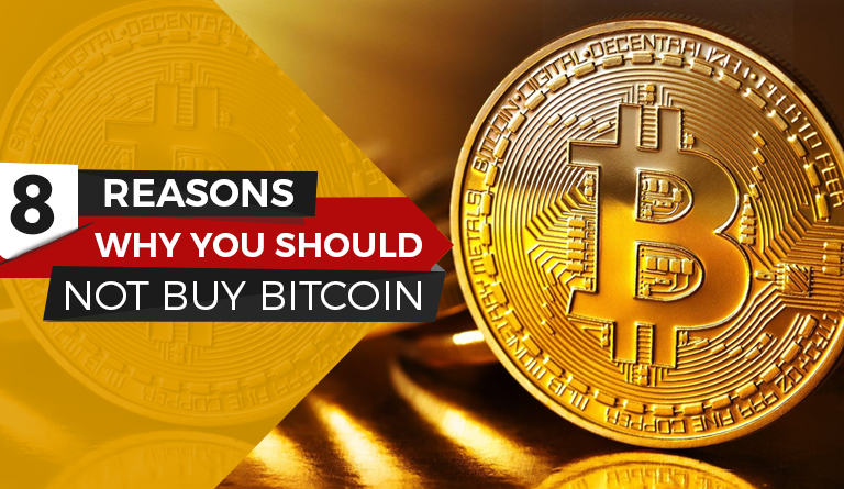 8 Reasons Why You Should Not Buy Bitcoin