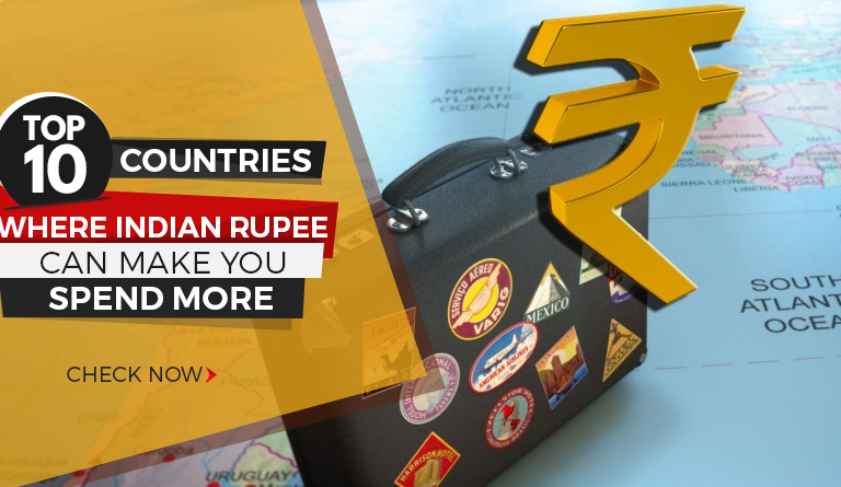 Top 10 Countries Where Indian Rupee Can Make You Spend More